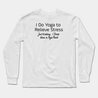 I Do Yoga To Relieve Stress Long Sleeve T-Shirt